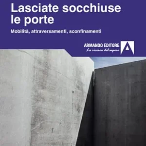 Lasciate socchiuse le porte. Mobilità, attraversamenti, sconfinamenti Spedito Oggi
