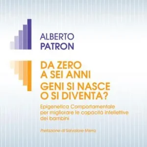 Da zero a sei anni. Geni si nasce o si diventa? Epigenetica comportamentale per migliorare le capacità intellettive dei bambini Scelto Dai Clienti