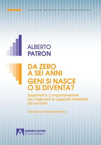 Da zero a sei anni. Geni si nasce o si diventa? Epigenetica comportamentale per migliorare le capacità intellettive dei bambini Scelto Dai Clienti