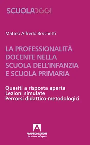 La professionalità docente nella scuola dell‘infanzia e scuola primaria. Quesiti a risposta aperta. Lezioni simulate. Percorsi didattico-metodologici Compra Adesso