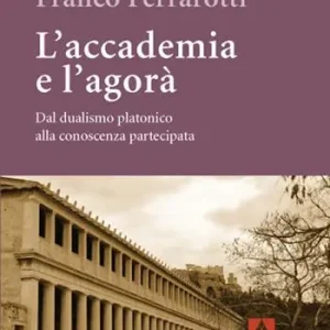 L‘ accademia e l‘agorà. Dal dualismo platonico alla conoscenza partecipata Prezzo Basso