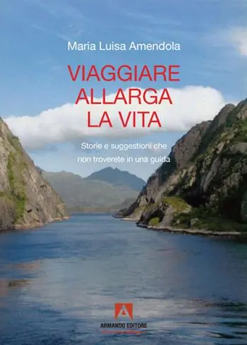 Viaggiare allarga la vita. Storie e suggestioni che non troverete in una guida Vendita Finale