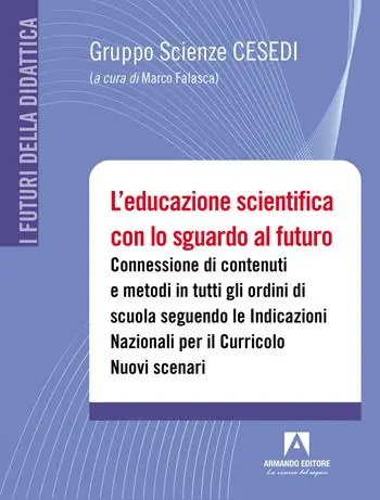 Scelto Dai Clienti L‘ educazione scientifica con lo sguardo al futuro. Connessione di contenuti e metodi in tutti gli ordini di scuola seguendo le Indicazioni Nazionali per il Curricolo. Nuovi scenari. Con QR code