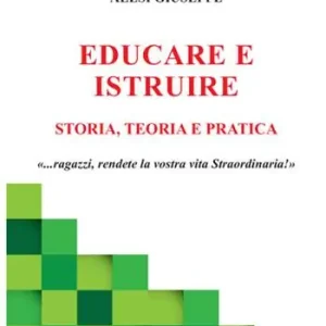 Prezzo Ridotto Educare ed istruire. Storia, teoria e pratica