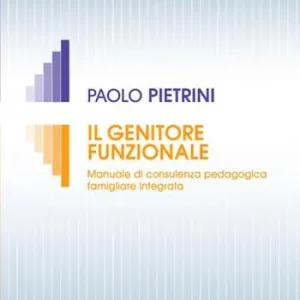 Il genitore funzionale. Manuale di consulenza pedagogica famigliare integrata Consegna Rapida