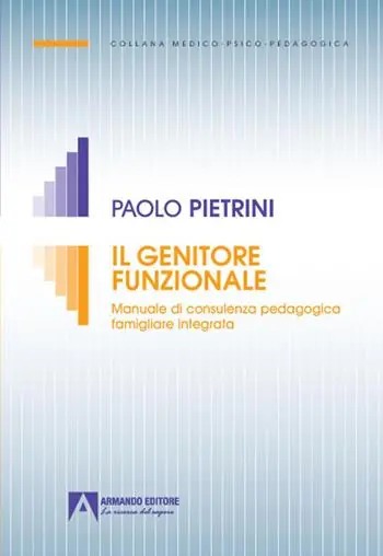 Il genitore funzionale. Manuale di consulenza pedagogica famigliare integrata Consegna Rapida