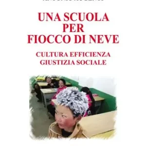 Prezzo Ridotto Una scuola per Fiocco di neve. Cultura efficienza giustizia sociale