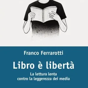 Libro è libertà. La lettura lenta contro la leggerezza dei media Offerta