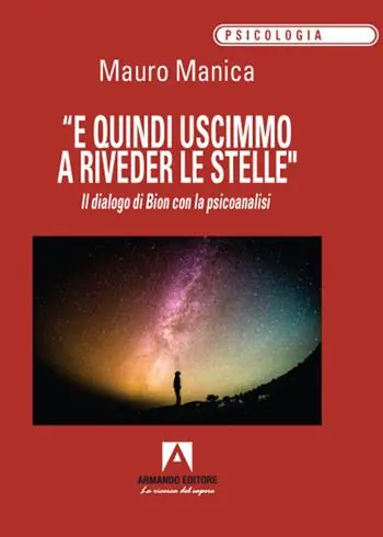 Offerta Speciale «E quindi uscimmo a riveder le stelle». Il dialogo di Bion con la psicoanalisi