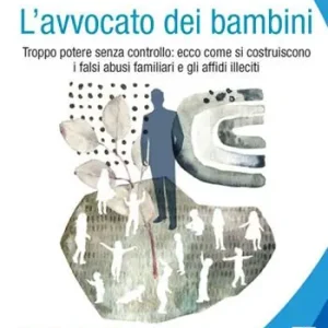 Prezzo Conveniente L‘ avvocato dei bambini. Troppo potere senza controllo ecco come di costruiscono i falsi abusi familiari e gli affidi illeciti