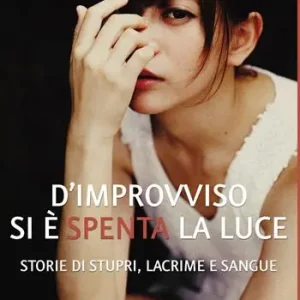 D‘improvviso si è spenta la luce. Storie di stupri, lacrime e sangue Acquista Ora