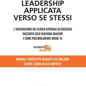 Leadership applicata verso se stessi. L‘osservazione dei leader aziendali di successo racconta cosa funziona davvero e come puoi migliorare anche tu Ultime Pezzi
