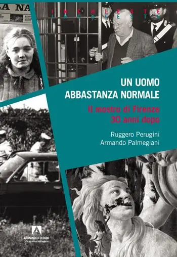 Un uomo abbastanza normale. Il mostro di Firenze 30 anni dopo Quantità Limitata