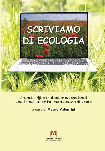 Consegna Rapida Scriviamo di ecologia. Articoli e riflessioni sul tema realizzati dagli studenti dell‘IC Marta Russo di Roma