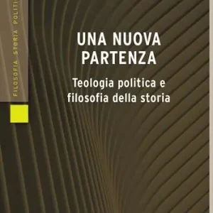 Una nuova partenza. Teologia politica e filosofia della storia Ultima Occasione