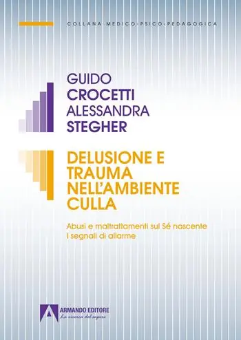 Pagamento Sicuro Delusione e trauma nell‘ambiente della culla. Abusi e maltrattamenti sul Se nascente. I segnali di allarme