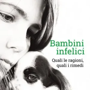 Di Tendenza Bambini infelici. Quali le ragioni, quali i rimedi