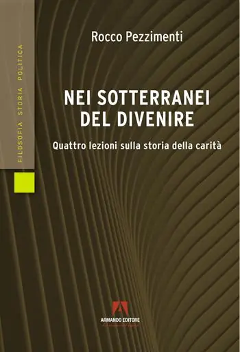 Nei sotterranei del divenire. Quattro lezioni sulla storia della carità Promozione Esclusiva