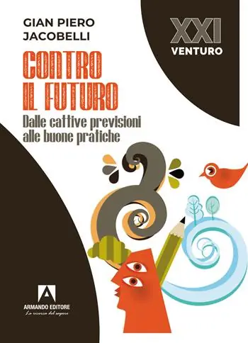 Prezzo Conveniente Contro il futuro. Dalle cattive previsioni alle buone pratiche