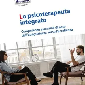 Lo psicoterapeuta integrato. Competenze essenziali di base dall‘adeguatezza verso l‘eccellenza Promozione