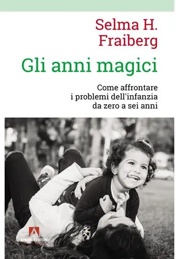 Gli anni magici. Come affrontare i problemi dell‘infanzia da zero a sei anni Esclusivo