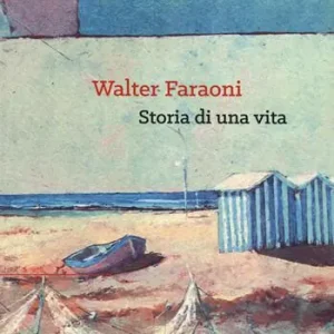 Walter Faraoni. Storia di una vita Nuovo Arrivo