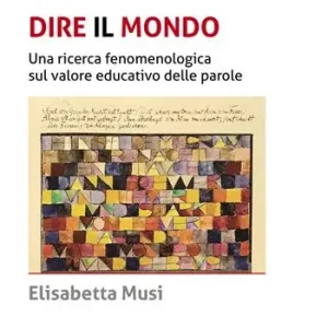 Professionale Dire il mondo. Una ricerca fenomenologica sul valore educativo delle parole