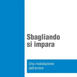 Affare Sbagliando s‘impara. Una rivalutazione dell‘errore
