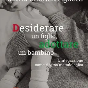 Desiderare un figlio, adottare un bambino. L‘integrazione come risorsa metodologica Compra Adesso