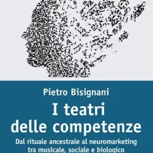 I teatri delle competenze. Dal rituale ancestrale al neuromarketing tra musicale, sociale e biologico Nuovo Arrivo