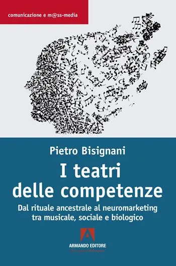 I teatri delle competenze. Dal rituale ancestrale al neuromarketing tra musicale, sociale e biologico Nuovo Arrivo