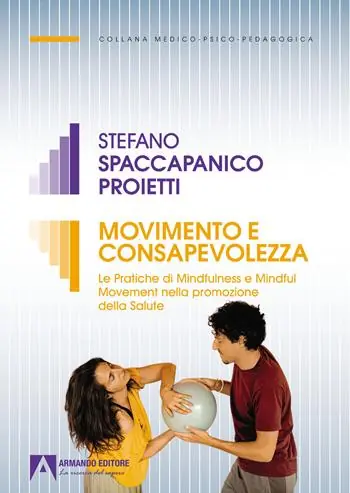 Movimento e consapevolezza. Le pratiche di mindfulness e mindful movement nella promozione della salute Vendita Finale