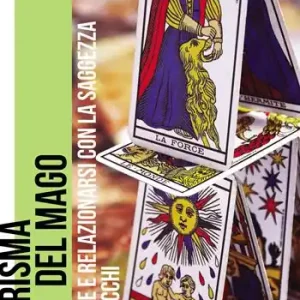 Compra Adesso Il carisma del mago. Crescere e relazionarsi con la saggezza dei tarocchi