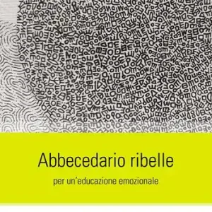Abbecedario ribelle per un‘educazione emozionale Compra Online
