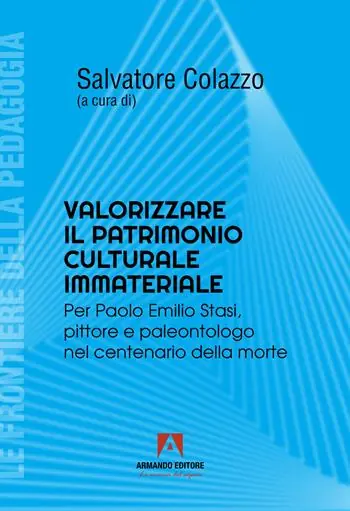 Valorizzare il patrimonio culturale immateriale. Per Paolo Emilio Stati, pittore e paleontologo nel centenario della morte Compra Online