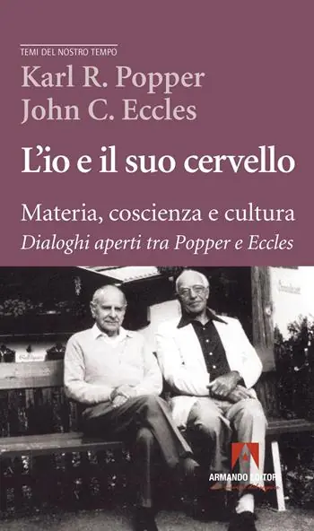 L‘io e il suo cervello. Materia, coscienza e cultura. Dialoghi aperti tra Popper e Eccles Ultimissimo Modello