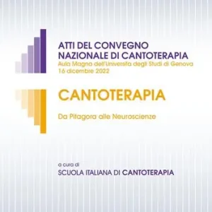 Sconto Cantoterapia. Da Pitagora alle Neuroscienze. Atti del convegno nazionale di cantoterapia (Aula Magna dell‘Università degli Studi di Genova 16 dicembre 2022)