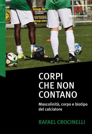 Corpi che non contano. Mascolinità, corpo e biotipo del calciatore Direttamente Dal Produttore