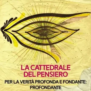 La cattedrale del pensiero. Per la Verità profonda e fondante profondante Non Perdere