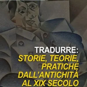 Subito Disponibile Tradurre storie, teorie, pratiche dall‘antichità al XIX secolo. Nuova ediz.