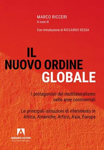 Offerta Speciale Il nuovo ordine globale. I protagonisti del multilateralismo nelle principali aree continentali. Le principali istituzioni di riferimento in Africa, Americhe, Artico, Asia; Europa