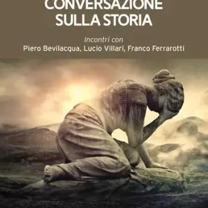 Conversazione sulla storia. Incontri con Piero Bevilacqua, Lucio Villari, Franco Ferrarotti Occasione
