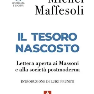 Il tesoro nascosto. Lettera aperta ai Massoni e alla società postmoderna Prezzo Basso