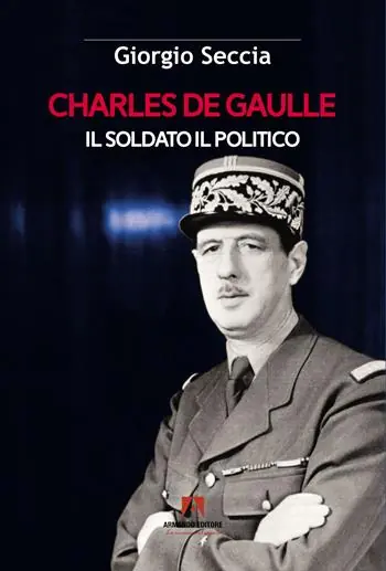 Quantità Limitata Charles de Gaulle. Il soldato il politico