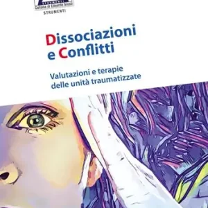 Dissociazioni e conflitti. Valutazioni e terapie delle unità traumatizzate Miglior Prezzo