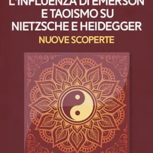 Economico L‘influenza di Emerson e Taoismo su Nietzsche e Heidegger. Nuove scoperte