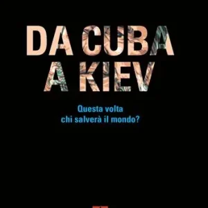 Affare Da Cuba a Kiev. Questa volta chi salverà il mondo?
