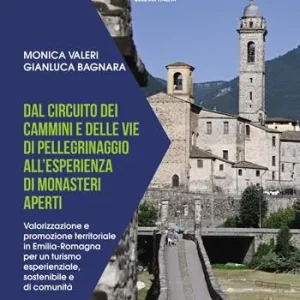Quantità Limitata Dal circuito dei cammini e delle vie di pellegrinaggio all‘esperienza di monasteri aperti. Valorizzazione e promozione territoriale in Emilia-Romagna per un turismo esperienziale, sostenibile e di comunità