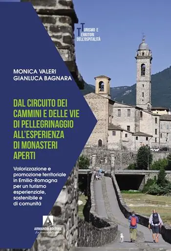 Quantità Limitata Dal circuito dei cammini e delle vie di pellegrinaggio all‘esperienza di monasteri aperti. Valorizzazione e promozione territoriale in Emilia-Romagna per un turismo esperienziale, sostenibile e di comunità