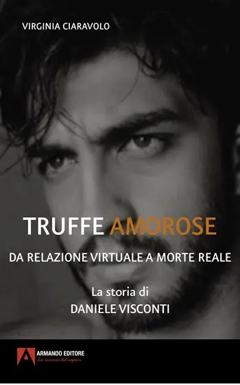 Subito Disponibile Truffe amorose. Da relazione virtuale a morte reale. La storia di Daniele Visconti